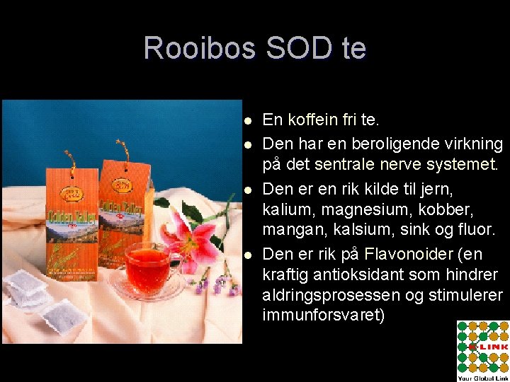 Rooibos SOD te l l En koffein fri te. Den har en beroligende virkning