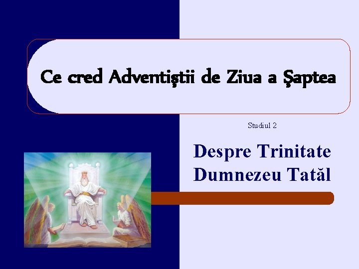 Ce cred Adventiştii de Ziua a Şaptea Studiul 2 Despre Trinitate Dumnezeu Tatăl 