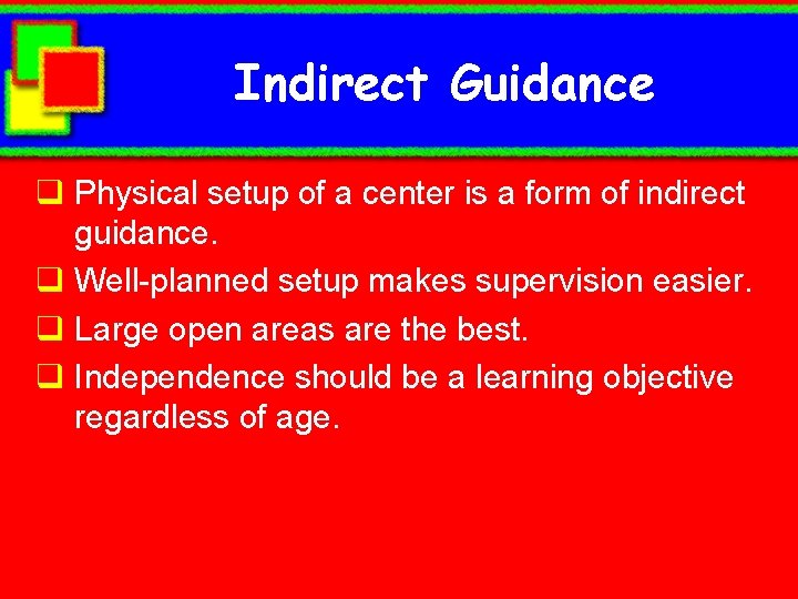 Indirect Guidance q Physical setup of a center is a form of indirect guidance.