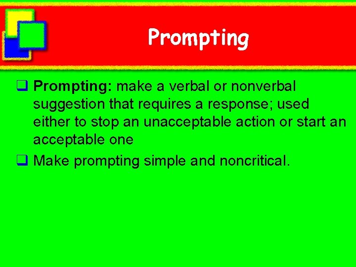 Prompting q Prompting: make a verbal or nonverbal suggestion that requires a response; used