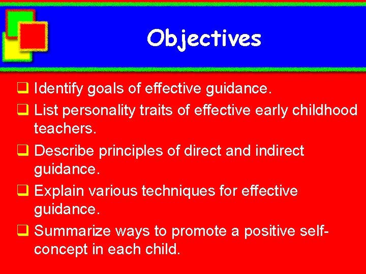 Objectives q Identify goals of effective guidance. q List personality traits of effective early