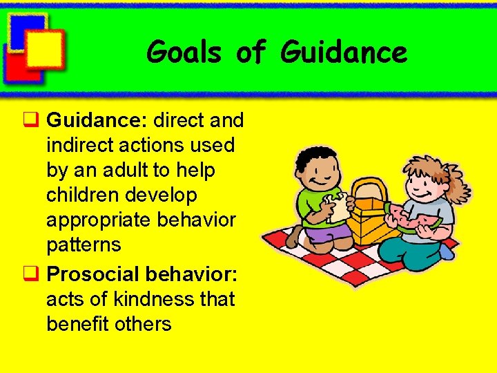Goals of Guidance q Guidance: direct and indirect actions used by an adult to