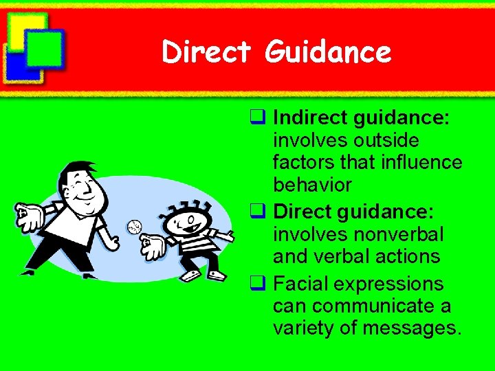 Direct Guidance q Indirect guidance: involves outside factors that influence behavior q Direct guidance: