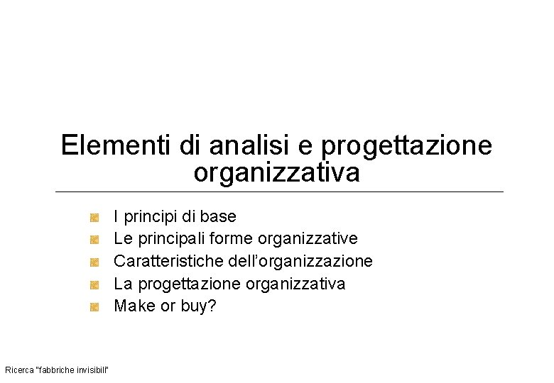 Elementi di analisi e progettazione organizzativa I principi di base Le principali forme organizzative