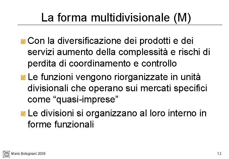 La forma multidivisionale (M) Con la diversificazione dei prodotti e dei servizi aumento della