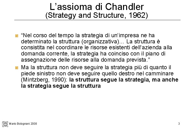L’assioma di Chandler (Strategy and Structure, 1962) “Nel corso del tempo la strategia di