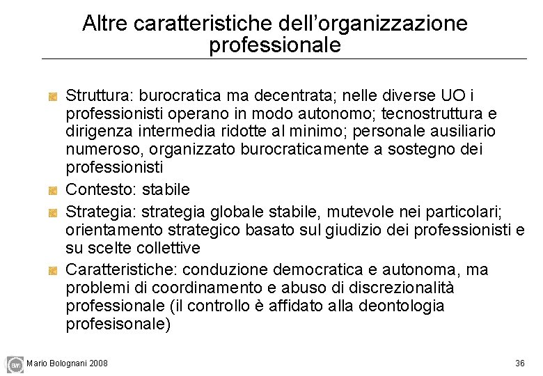 Altre caratteristiche dell’organizzazione professionale Struttura: burocratica ma decentrata; nelle diverse UO i professionisti operano