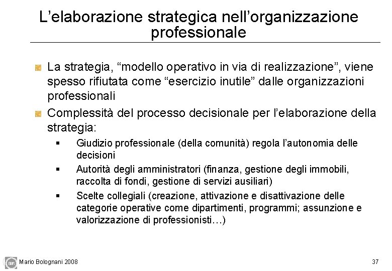 L’elaborazione strategica nell’organizzazione professionale La strategia, “modello operativo in via di realizzazione”, viene spesso