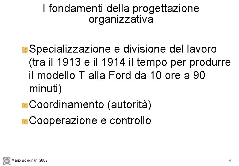 I fondamenti della progettazione organizzativa Specializzazione e divisione del lavoro (tra il 1913 e