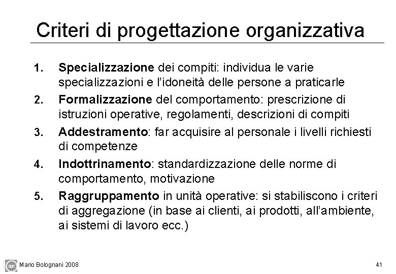Criteri di progettazione organizzativa 1. 2. 3. 4. 5. Specializzazione dei compiti: individua le