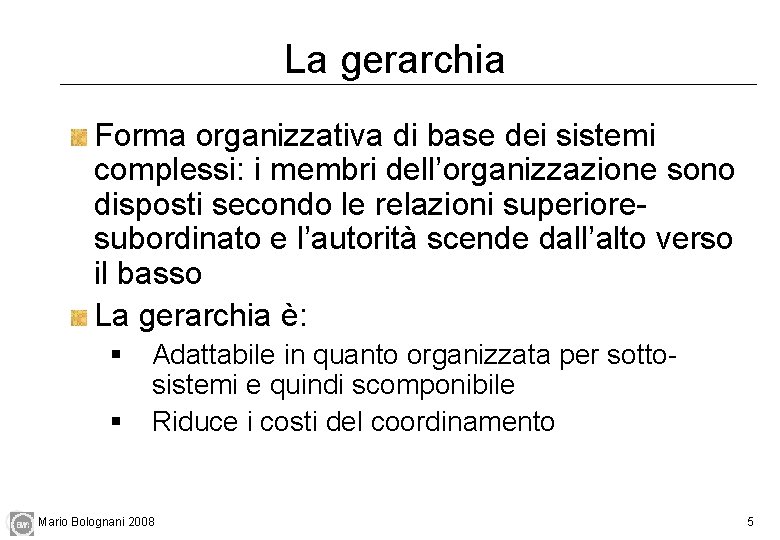 La gerarchia Forma organizzativa di base dei sistemi complessi: i membri dell’organizzazione sono disposti