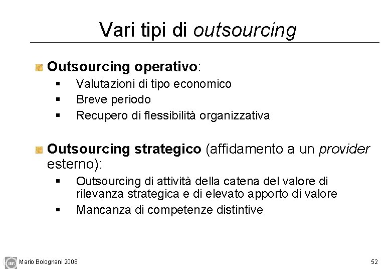 Vari tipi di outsourcing Outsourcing operativo: § § § Valutazioni di tipo economico Breve