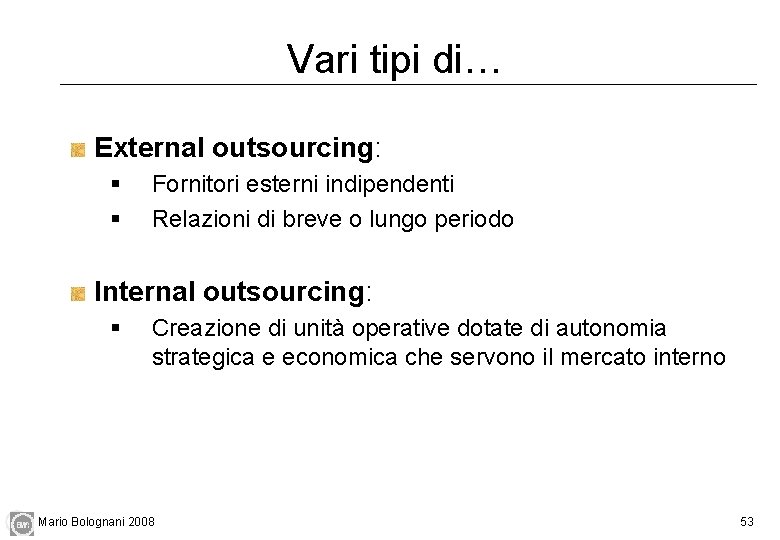 Vari tipi di… External outsourcing: § § Fornitori esterni indipendenti Relazioni di breve o
