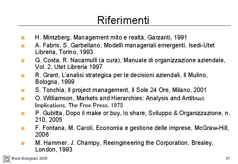 Riferimenti H. Mintzberg, Management mito e realtà, Garzanti, 1991 A. Fabris, S. Garbellano, Modelli