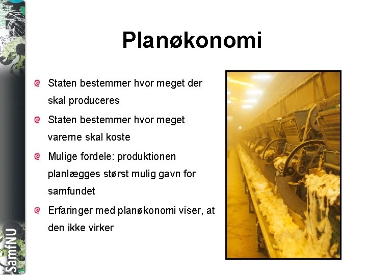 SAMFNU Planøkonomi Staten bestemmer hvor meget der skal produceres Staten bestemmer hvor meget varerne