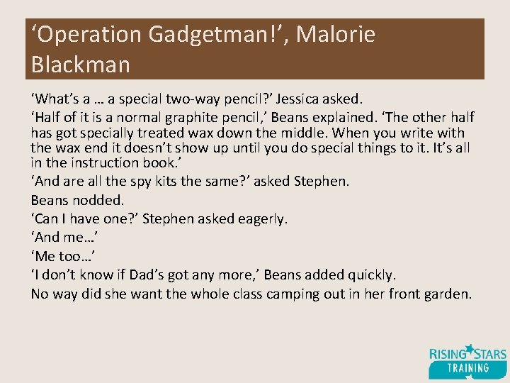 ‘Operation Gadgetman!’, Malorie Blackman ‘What’s a … a special two-way pencil? ’ Jessica asked.