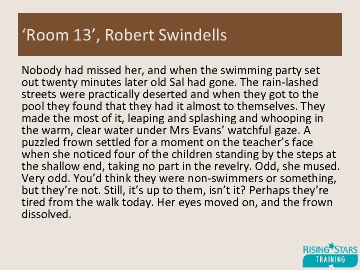 ‘Room 13’, Robert Swindells Nobody had missed her, and when the swimming party set