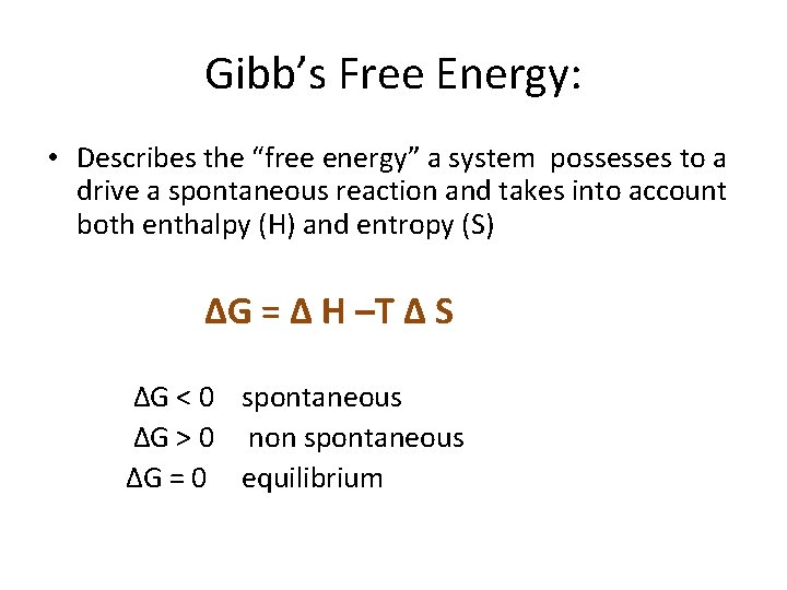 Gibb’s Free Energy: • Describes the “free energy” a system possesses to a drive Gibb’s Free Energy: • Describes the “free energy” a system possesses to a drive