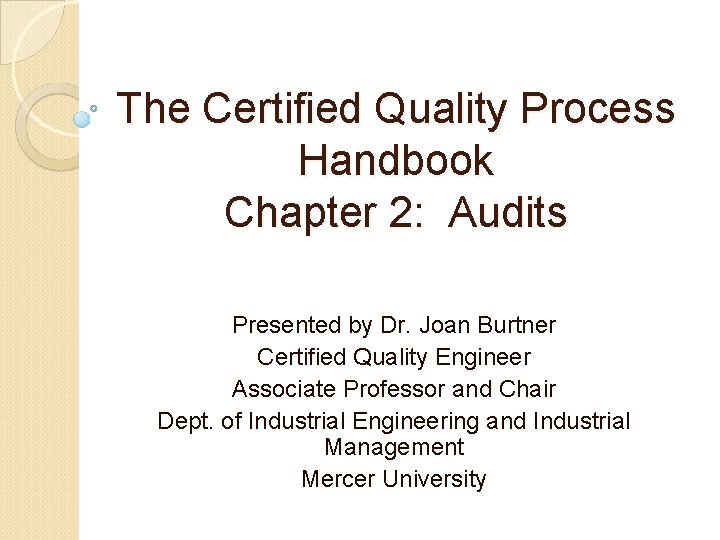 The Certified Quality Process Handbook Chapter 2: Audits Presented by Dr. Joan Burtner Certified