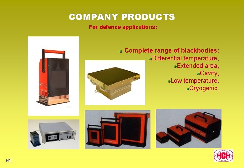COMPANY PRODUCTS For defence applications: Complete range of blackbodies: Differential temperature, Extended area, Cavity,