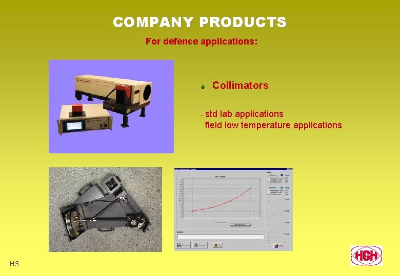 COMPANY PRODUCTS For defence applications: Collimators std lab applications - field low temperature applications