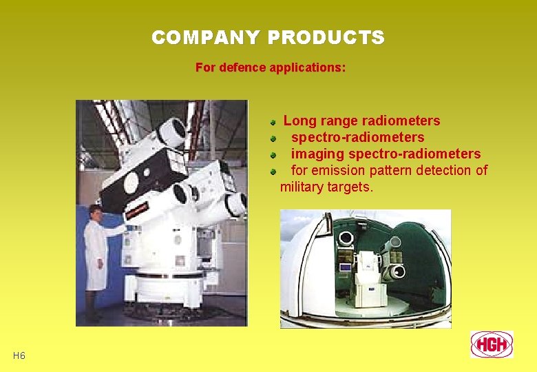 COMPANY PRODUCTS For defence applications: Long range radiometers spectro-radiometers imaging spectro-radiometers for emission pattern