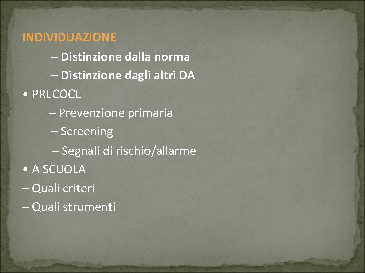 INDIVIDUAZIONE – Distinzione dalla norma – Distinzione dagli altri DA • PRECOCE – Prevenzione