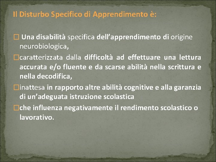 Il Disturbo Specifico di Apprendimento è: � Una disabilità specifica dell’apprendimento di origine neurobiologica,