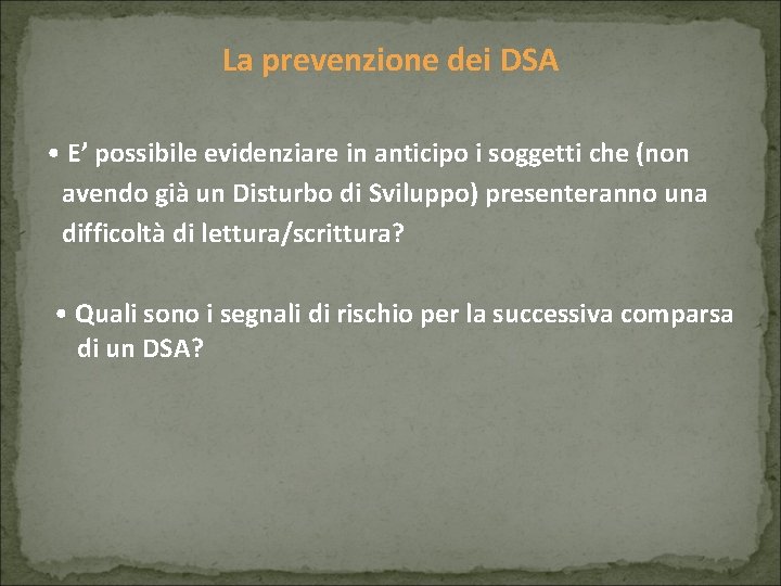 La prevenzione dei DSA • E’ possibile evidenziare in anticipo i soggetti che (non