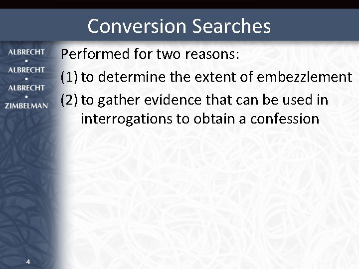 Conversion Searches Performed for two reasons: (1) to determine the extent of embezzlement (2)