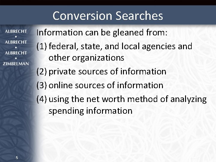 Conversion Searches Information can be gleaned from: (1) federal, state, and local agencies and