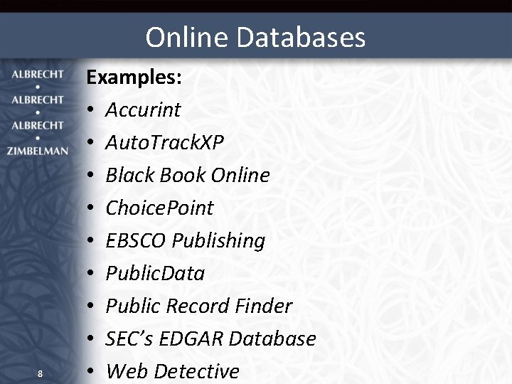 Online Databases 8 Examples: • Accurint • Auto. Track. XP • Black Book Online