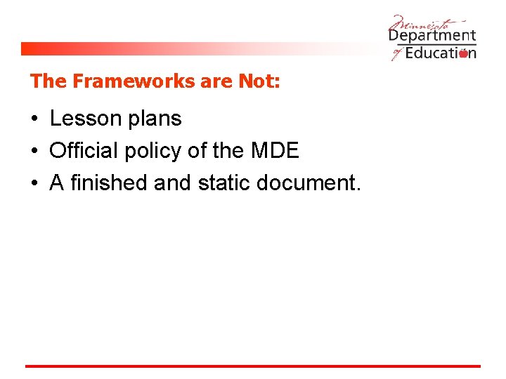 The Frameworks are Not: • Lesson plans • Official policy of the MDE •