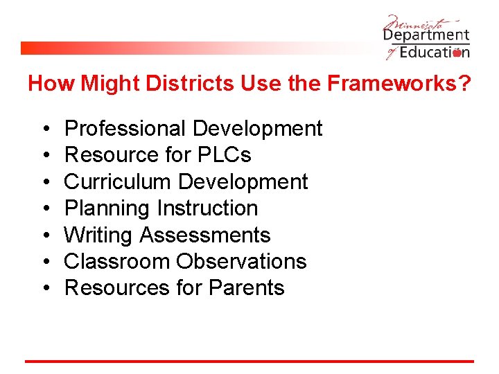 How Might Districts Use the Frameworks? • • Professional Development Resource for PLCs Curriculum