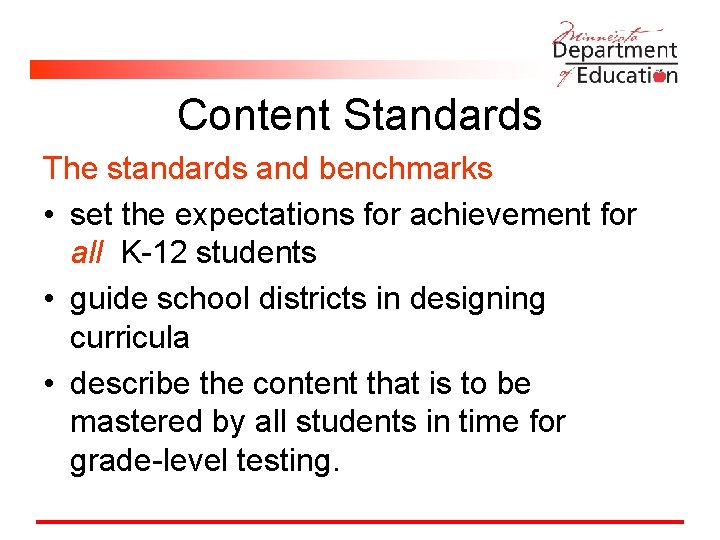 Content Standards The standards and benchmarks • set the expectations for achievement for all