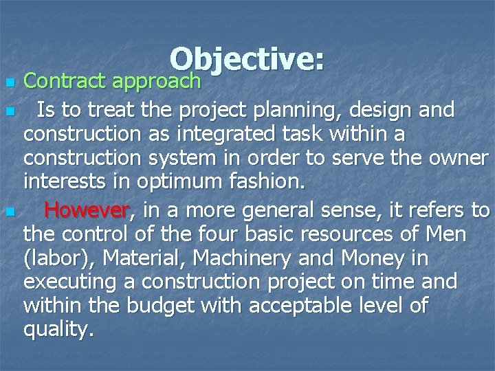 n n n Objective: Contract approach Is to treat the project planning, design and