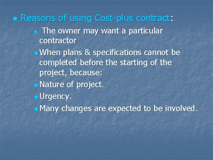 n Reasons of using Cost-plus contract: The owner may want a particular contractor n