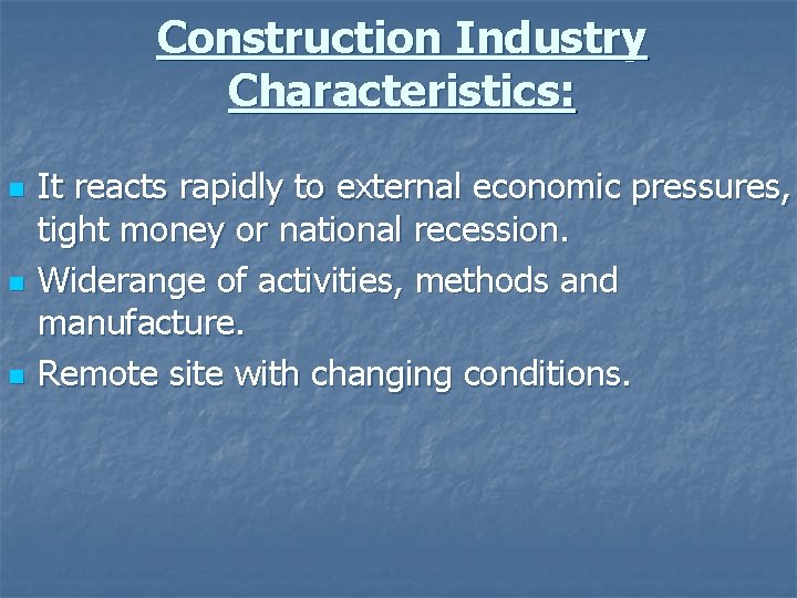 Construction Industry Characteristics: n n n It reacts rapidly to external economic pressures, tight