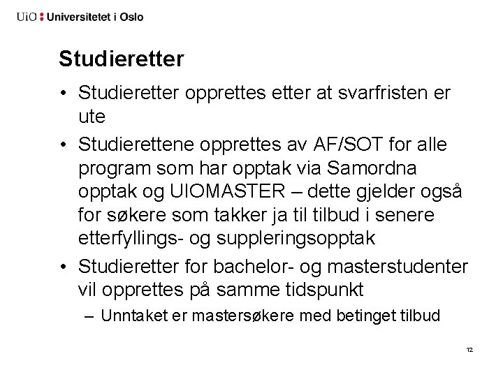 Studieretter • Studieretter opprettes etter at svarfristen er ute • Studierettene opprettes av AF/SOT Studieretter • Studieretter opprettes etter at svarfristen er ute • Studierettene opprettes av AF/SOT