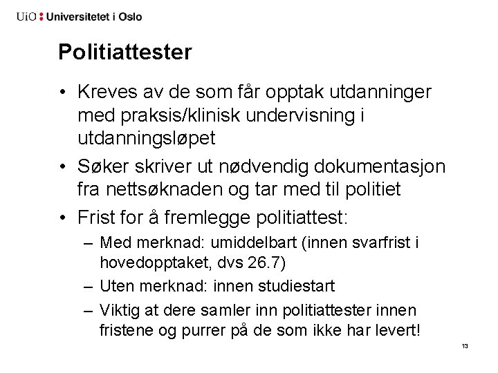 Politiattester • Kreves av de som får opptak utdanninger med praksis/klinisk undervisning i utdanningsløpet Politiattester • Kreves av de som får opptak utdanninger med praksis/klinisk undervisning i utdanningsløpet