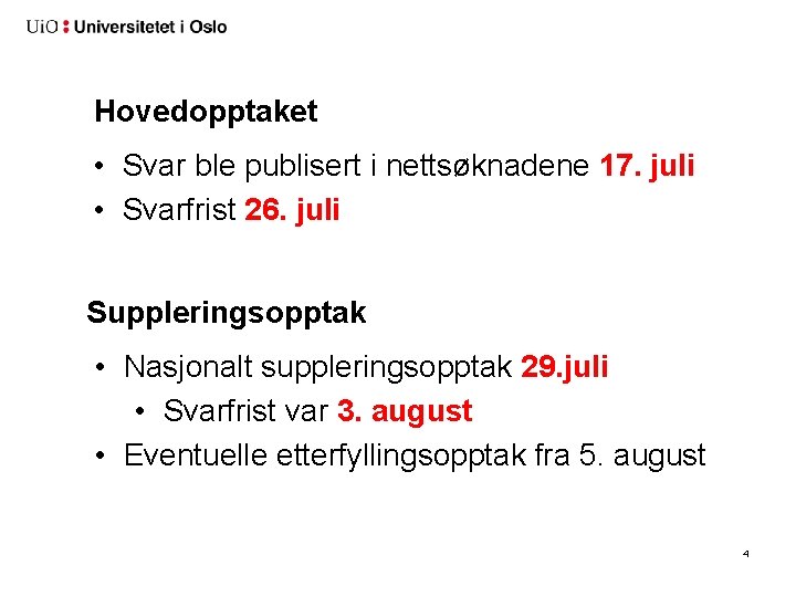Hovedopptaket • Svar ble publisert i nettsøknadene 17. juli • Svarfrist 26. juli Suppleringsopptak Hovedopptaket • Svar ble publisert i nettsøknadene 17. juli • Svarfrist 26. juli Suppleringsopptak