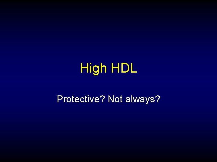 High HDL Protective? Not always? 