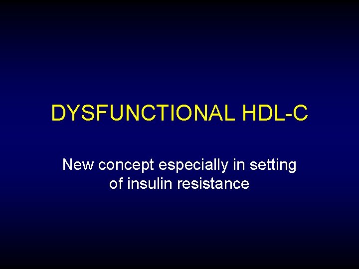 DYSFUNCTIONAL HDL-C New concept especially in setting of insulin resistance 
