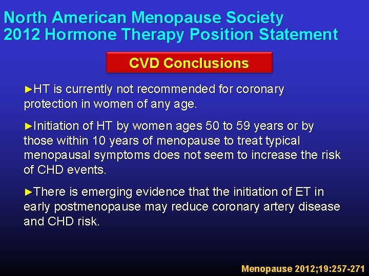North American Menopause Society 2012 Hormone Therapy Position Statement CVD Conclusions ►HT is currently