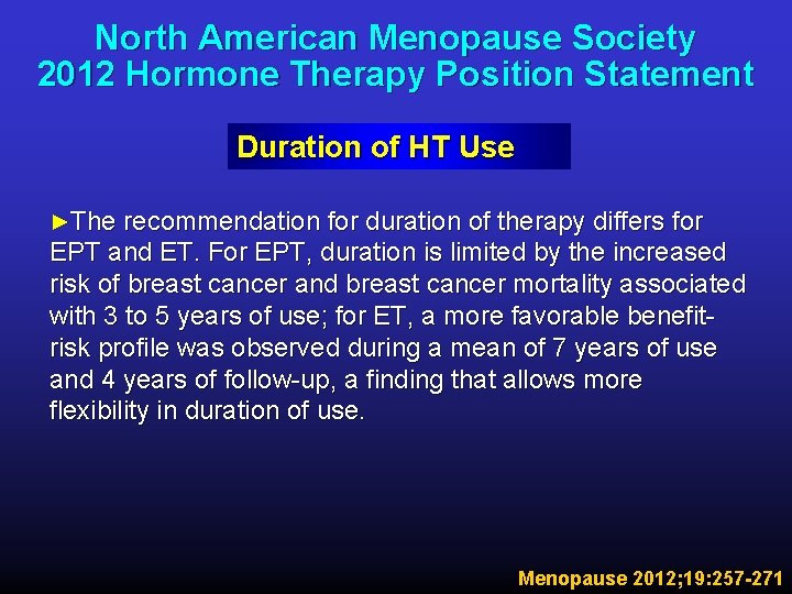 North American Menopause Society 2012 Hormone Therapy Position Statement Duration of HT Use ►The