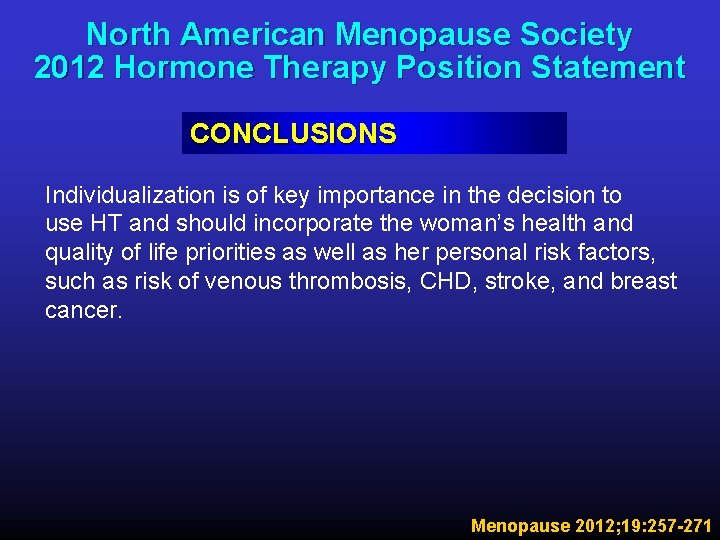 North American Menopause Society 2012 Hormone Therapy Position Statement CONCLUSIONS Individualization is of key