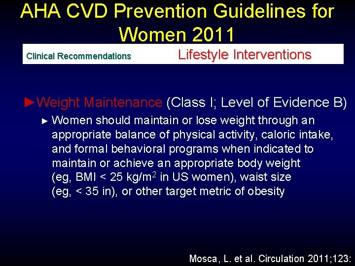 AHA CVD Prevention Guidelines for Women 2011 Clinical Recommendations Lifestyle Interventions ►Weight Maintenance (Class