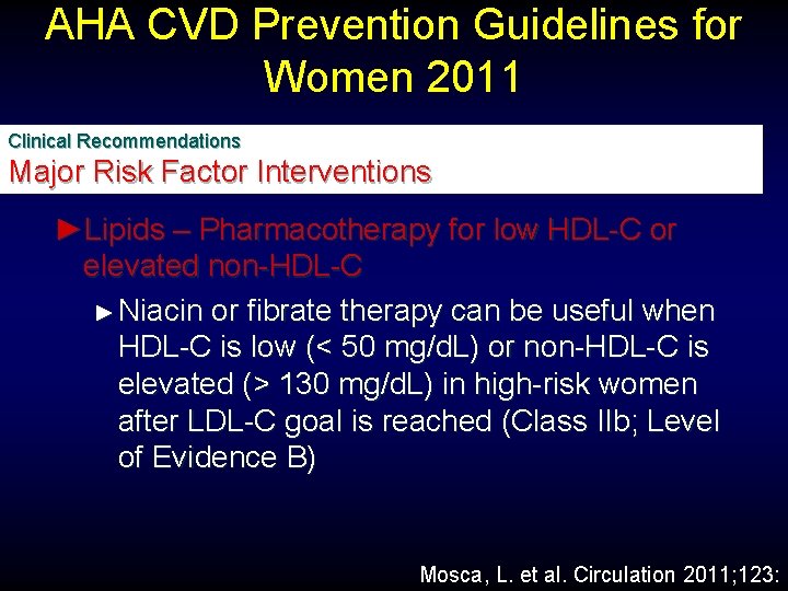 AHA CVD Prevention Guidelines for Women 2011 Clinical Recommendations Major Risk Factor Interventions ►Lipids