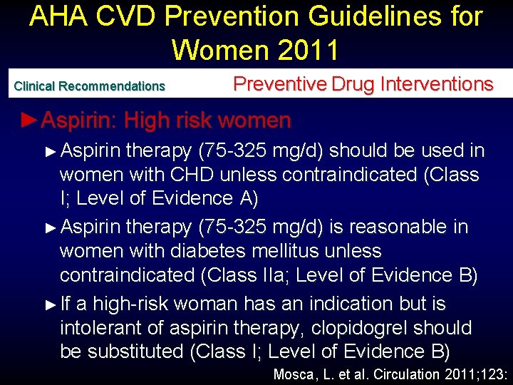 AHA CVD Prevention Guidelines for Women 2011 Clinical Recommendations Preventive Drug Interventions ►Aspirin: High