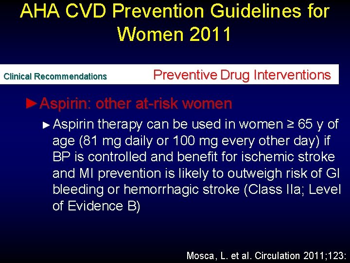 AHA CVD Prevention Guidelines for Women 2011 Clinical Recommendations Preventive Drug Interventions ►Aspirin: other